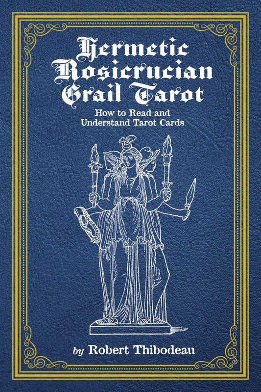 Hermetic Rosicrucian Grail Tarot: How to Read and
