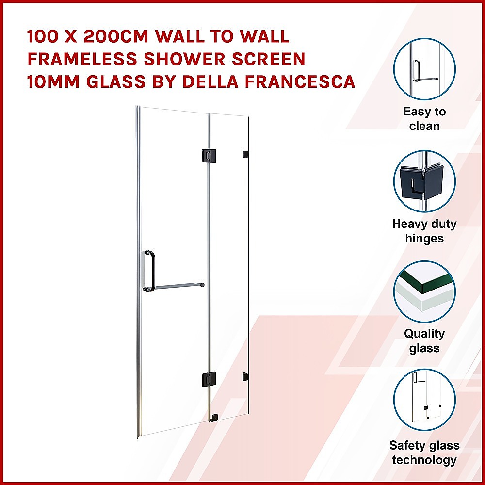 100 x 200cm Wall to Wall Frameless Shower Screen 10mm Glass By Della Francesca